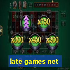 late games net